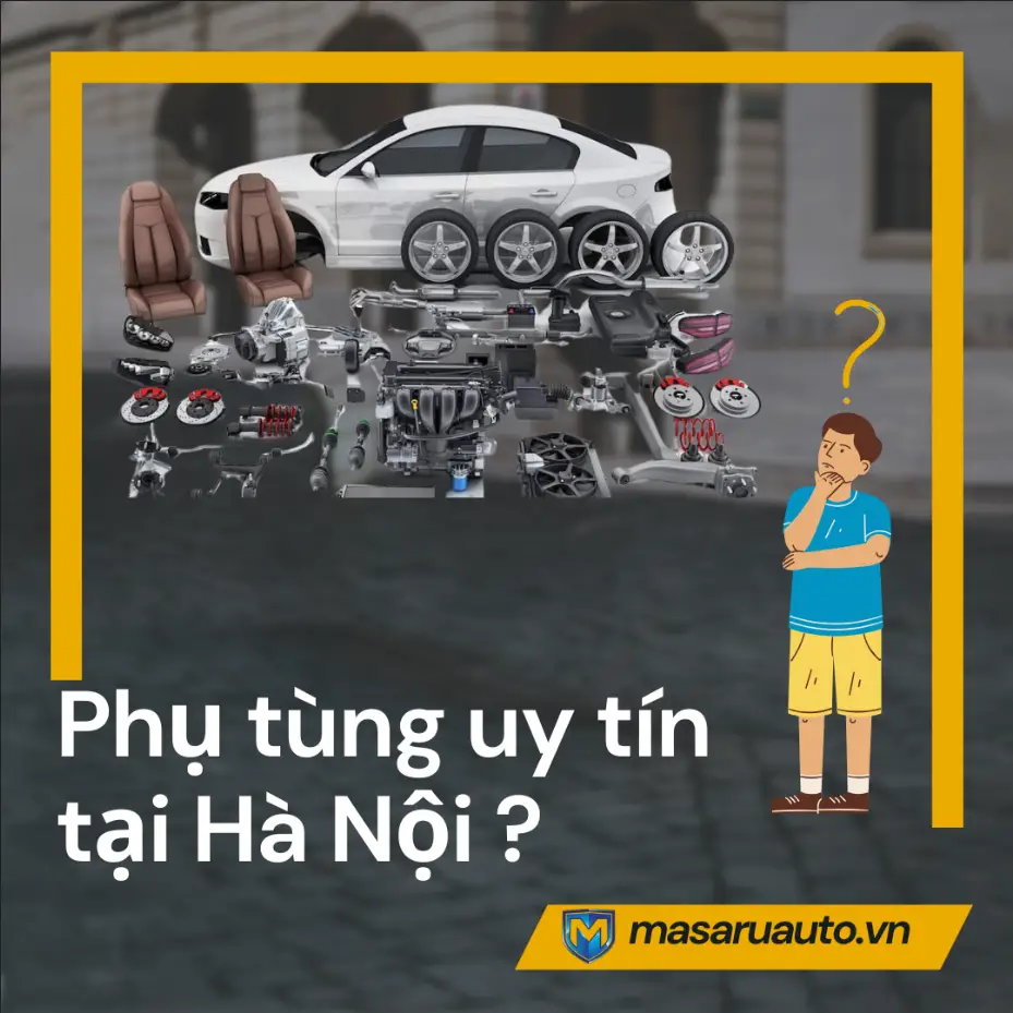 Tìm kiếm phụ tùng ô tô chính hãng giá tốt ở Hà Nội